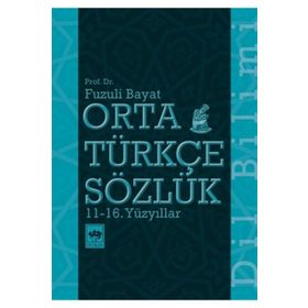 Orta Türkçe Sözlük 11 - 16. Yüzyıllar -Fuzuli Bayat