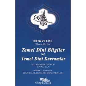 Orta Ve Lise Öğrencilerine Temel Dini Bilgiler Ve Temel Dini Kavramlar - İlyas Tan