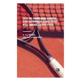 Orta Yaş Kadınlarda Kardiyo Tenis Antrenmanlarının Vücut Kitle Endeksi Üzerine Etkisi Gazi Kitabevi