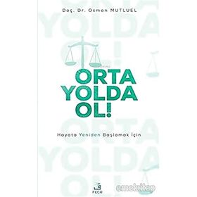 Orta Yolda Ol! - Hayata Yeniden Başlamak İçin - Doç. Dr. Osman Mutluel