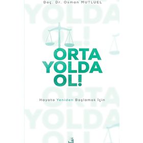 Orta Yolda Ol! - Hayata Yeniden Başlamak İçin - Doç. Dr. Osman Mutluel
