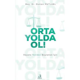 Orta Yolda Ol! - Hayata Yeniden Başlamak İçin - Doç. Dr. Osman Mutluel
