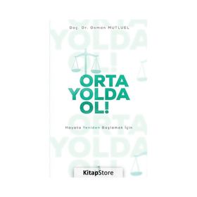 Orta Yolda Ol! - Hayata Yeniden Başlamak İçin - Doç. Dr. Osman Mutluel
