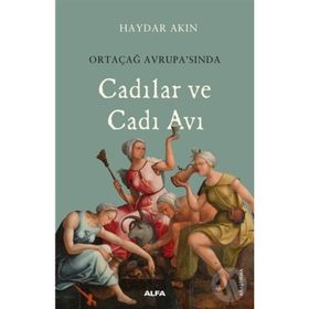Ortaçağ Avrupası'nda Cadılar ve Cadı Avı - Haydar Akın
