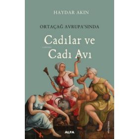Ortaçağ Avrupası'nda Cadılar ve Cadı Avı - Haydar Akın