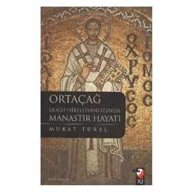 ORTAÇAĞ DOĞU HRİSTİYANLIĞINDA MANASTIR HAYATI - MURAT TURAL