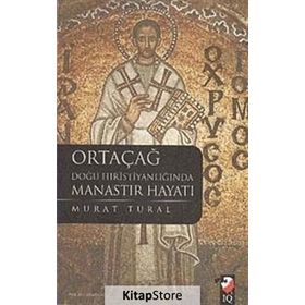 ORTAÇAĞ DOĞU HRİSTİYANLIĞINDA MANASTIR HAYATI - MURAT TURAL