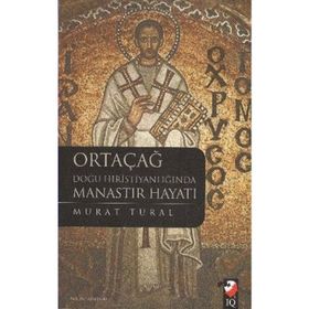 ORTAÇAĞ DOĞU HRİSTİYANLIĞINDA MANASTIR HAYATI - MURAT TURAL