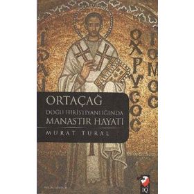 ORTAÇAĞ DOĞU HRİSTİYANLIĞINDA MANASTIR HAYATI - MURAT TURAL