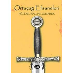 ORTAÇAĞ EFSANELERI - HELENE ADELINE GUERBER