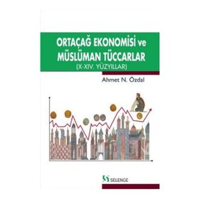 Ortaçağ Ekonomisi ve Müslüman Tüccarlar - Ahmet Özdal