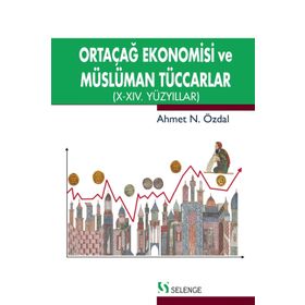 Ortaçağ Ekonomisi ve Müslüman Tüccarlar - Ahmet Özdal