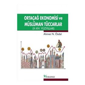 Ortaçağ Ekonomisi ve Müslüman Tüccarlar - Ahmet Özdal