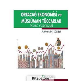 Ortaçağ Ekonomisi ve Müslüman Tüccarlar - Ahmet Özdal