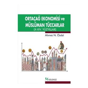 Ortaçağ Ekonomisi ve Müslüman Tüccarlar - Ahmet Özdal
