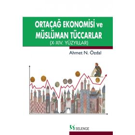 Ortaçağ Ekonomisi ve Müslüman Tüccarlar - Ahmet Özdal