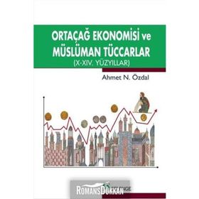 Ortaçağ Ekonomisi ve Müslüman Tüccarlar - Ahmet Özdal