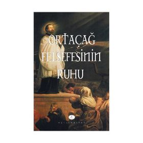 ORTAÇAĞ FELSEFESININ RUHU - ETIENNE GILSON
