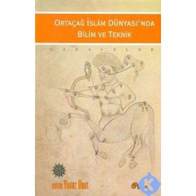 ORTAÇAĞ İSLAM DÜNYASINDA BILIM VE TEKNIK - YAVUZ UNAT
