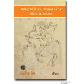 ORTAÇAĞ İSLAM DÜNYASINDA BILIM VE TEKNIK - YAVUZ UNAT