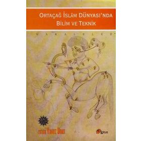 ORTAÇAĞ İSLAM DÜNYASINDA BILIM VE TEKNIK - YAVUZ UNAT