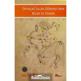 ORTAÇAĞ İSLAM DÜNYASINDA BILIM VE TEKNIK - YAVUZ UNAT
