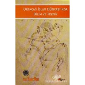 ORTAÇAĞ İSLAM DÜNYASINDA BILIM VE TEKNIK - YAVUZ UNAT