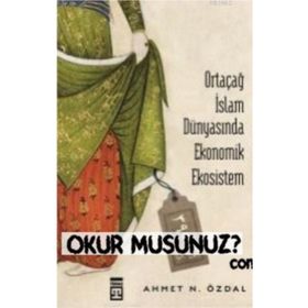 Ortaçağ İslam Dünyasında Ekonomik Ekosistem - Ahmet Özdal
