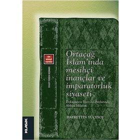 Ortaçağ İslam’ında Mesihçi İnançlar ve İmparatorluk Siyaseti - Hayrettin Yücesoy