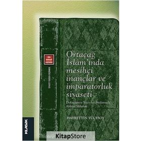 Ortaçağ İslam’ında Mesihçi İnançlar ve İmparatorluk Siyaseti - Hayrettin Yücesoy