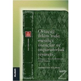 Ortaçağ İslam’ında Mesihçi İnançlar ve İmparatorluk Siyaseti - Hayrettin Yücesoy
