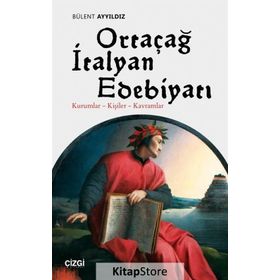 Ortaçağ İtalyan Edebiyatı Kurumlar - Kişiler - Kavramlar - Bülent Ayyıldız