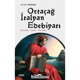 Ortaçağ İtalyan Edebiyatı Kurumlar - Kişiler - Kavramlar - Bülent Ayyıldız