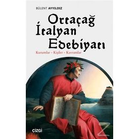 Ortaçağ İtalyan Edebiyatı Kurumlar - Kişiler - Kavramlar - Bülent Ayyıldız