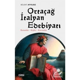 Ortaçağ İtalyan Edebiyatı Kurumlar - Kişiler - Kavramlar - Bülent Ayyıldız