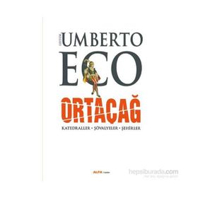 Ortaçağ - Katedraller – Şövalyeler - Şehirler - Umberto Eco