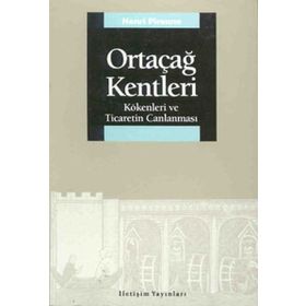 ORTAÇAĞ KENTLERI KÖKENLERİ VE TICARETIN CANLANMASI - HENRY PIRENNE