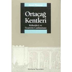 ORTAÇAĞ KENTLERI KÖKENLERİ VE TICARETIN CANLANMASI - HENRY PIRENNE