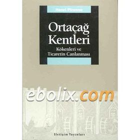 ORTAÇAĞ KENTLERI KÖKENLERİ VE TICARETIN CANLANMASI - HENRY PIRENNE