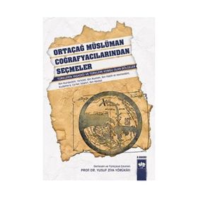 ORTAÇAĞ MÜSLÜMAN COĞRAFYACILARINDAN SEÇMELER TÜRKLERIN YAŞADIĞI VE TÜRKLERE KOMŞU OLAN BÖLGELER - YUSUF ZIYA YÖRÜKAN