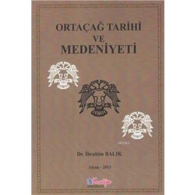 ORTAÇAĞ TARIHI VE MEDENIYETI - İBRAHİM BALIK