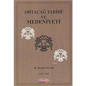 ORTAÇAĞ TARIHI VE MEDENIYETI - İBRAHİM BALIK