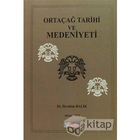 ORTAÇAĞ TARIHI VE MEDENIYETI - İBRAHİM BALIK
