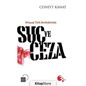 ORTAÇAĞ TÜRK DEVLETLERINDE SUÇ VE CEZA - CÜNEYT KANAT