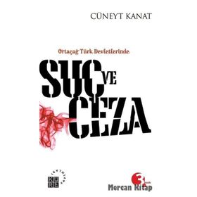 ORTAÇAĞ TÜRK DEVLETLERINDE SUÇ VE CEZA - CÜNEYT KANAT