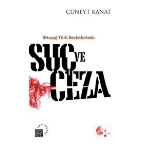 ORTAÇAĞ TÜRK DEVLETLERINDE SUÇ VE CEZA - CÜNEYT KANAT