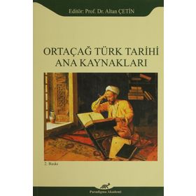 Ortaçağ Türk Tarihi Ana Kaynakları - Altan Çetin Ebru Altan Adnan Çevik Ömer Soner Hunkan İlyas Kemaloğlu Murat Keçiş Kazım Paydaş Aydın