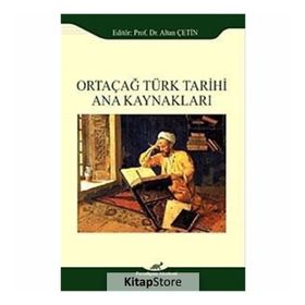Ortaçağ Türk Tarihi Ana Kaynakları - Altan Çetin Ebru Altan Adnan Çevik Ömer Soner Hunkan İlyas Kemaloğlu Murat Keçiş Kazım Paydaş Aydın