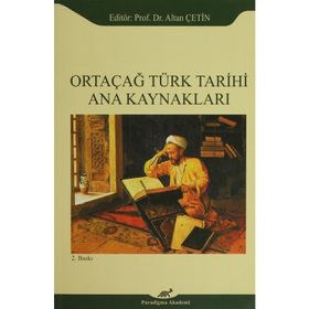 Ortaçağ Türk Tarihi Ana Kaynakları - Altan Çetin Ebru Altan Adnan Çevik Ömer Soner Hunkan İlyas Kemaloğlu Murat Keçiş Kazım Paydaş Aydın