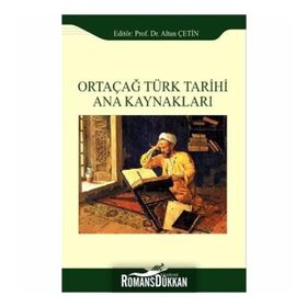 Ortaçağ Türk Tarihi Ana Kaynakları - Altan Çetin Ebru Altan Adnan Çevik Ömer Soner Hunkan İlyas Kemaloğlu Murat Keçiş Kazım Paydaş Aydın